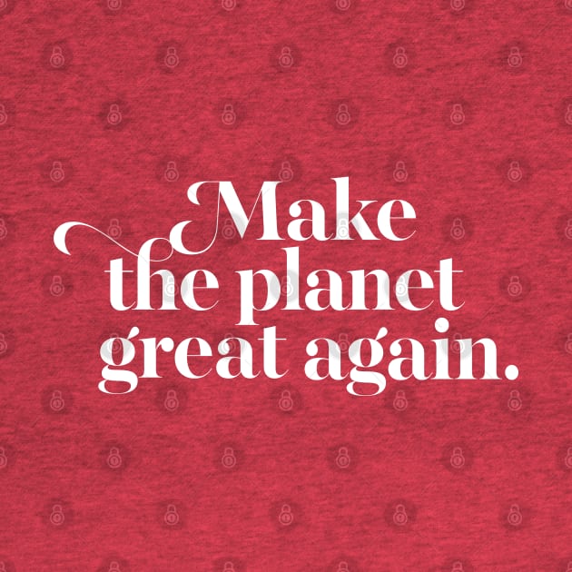 Make The Planet Great Again by DankFutura